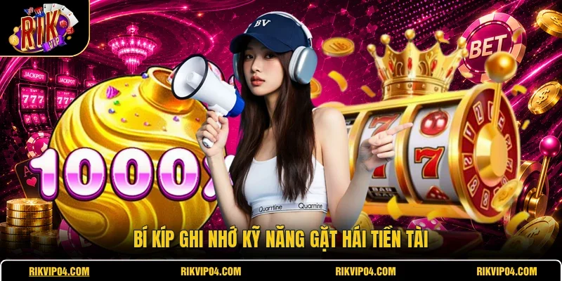 Bí kíp ghi nhớ kỹ năng gặt hái tiền tài