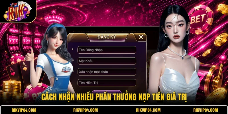 Cách nhận nhiều phần thưởng nạp tiền giá trị