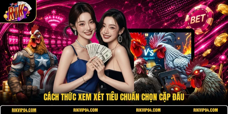 Cách thức xem xét tiêu chuẩn chọn cặp đấu