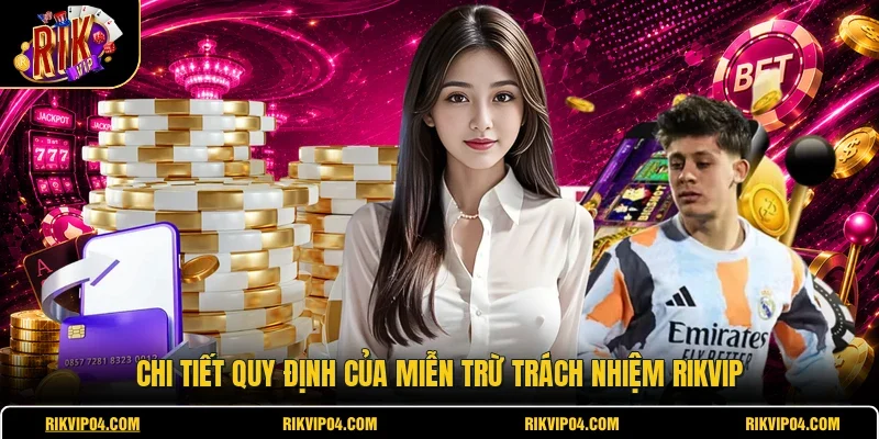 Chi tiết quy định của miễn trừ trách nhiệm RIKVIP