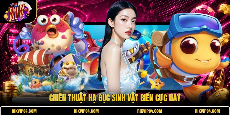 Chiến thuật hạ gục sinh vật biển cực hay