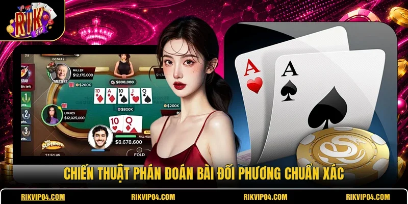 Chiến thuật phán đoán bài đối phương chuẩn xác