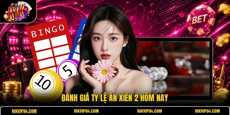 Đánh giá tỷ lệ ăn xiên 2 hôm nay