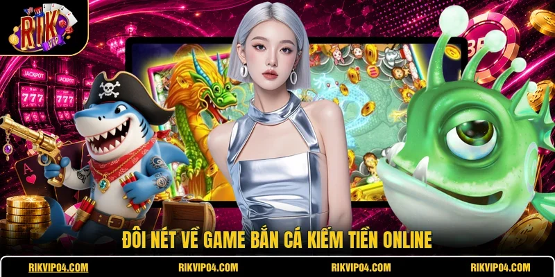 Đôi nét về game bắn cá kiếm tiền online