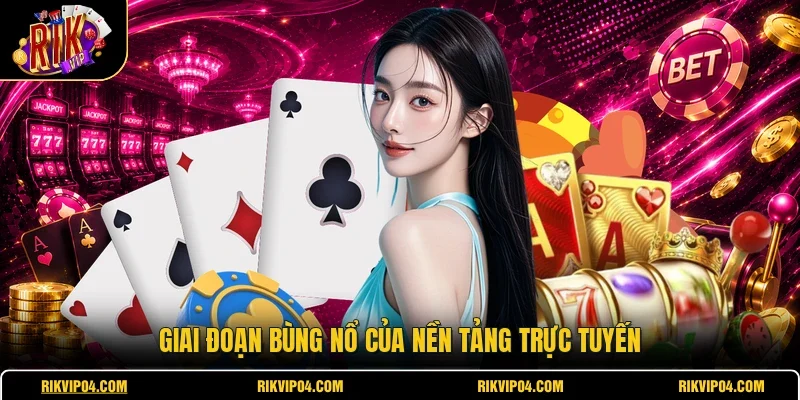 Giai đoạn bùng nổ của nền tảng trực tuyến