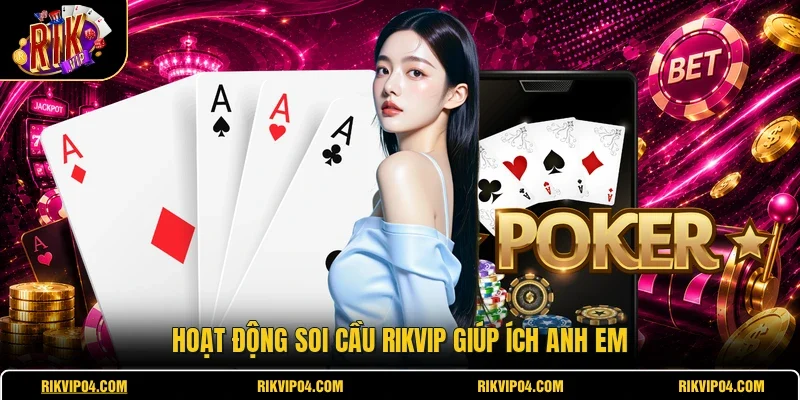 Hoạt động soi cầu RIKVIP giúp ích anh em