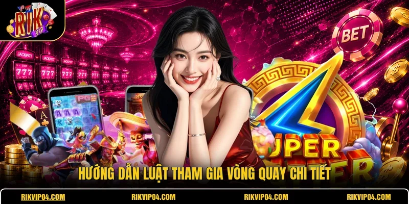 Hướng dẫn luật tham gia vòng quay chi tiết