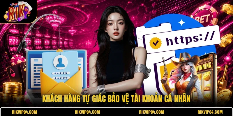 Khách hàng tự giác bảo vệ tài khoản cá nhân