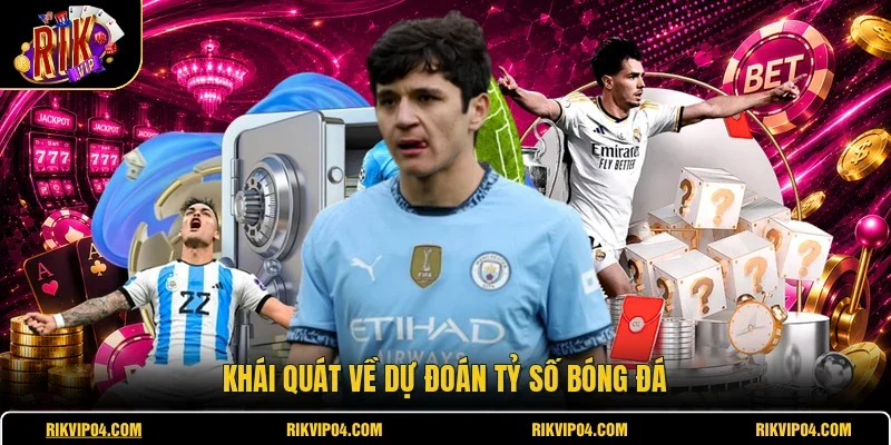 Khái quát về dự đoán tỷ số bóng đá