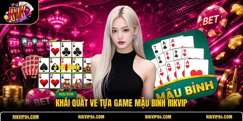 Khái quát về tựa game mậu binh RIKVIP