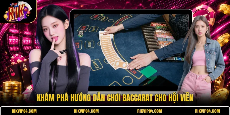 Khám phá hướng dẫn chơi baccarat cho hội viên