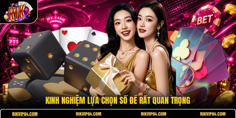 Kinh nghiệm lựa chọn số đề rất quan trọng