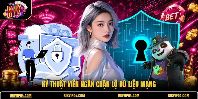 Kỹ thuật viên ngăn chặn lộ dữ liệu mạng