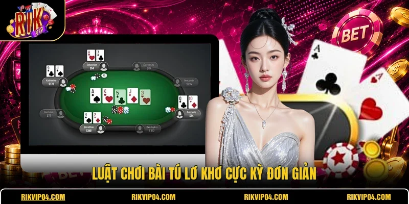 Luật chơi bài tú lơ khơ cực kỳ đơn giản