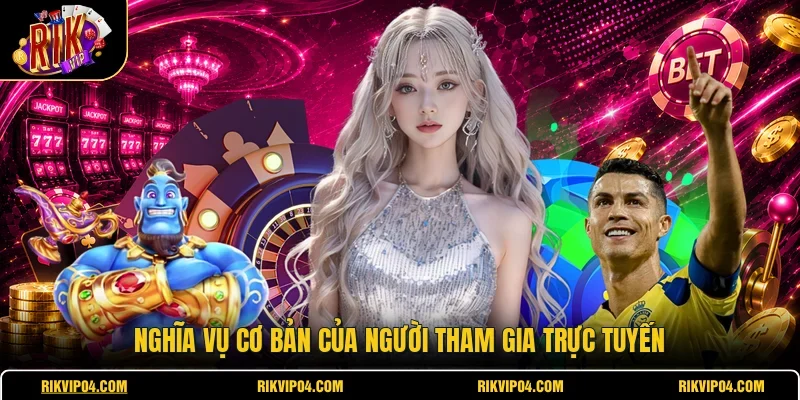 Nghĩa vụ cơ bản của người tham gia trực tuyến