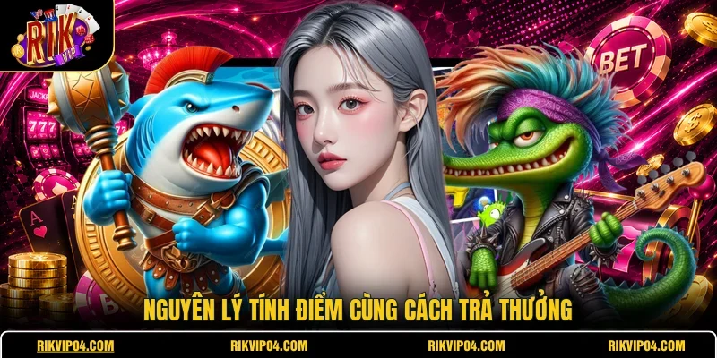 Nguyên lý tính điểm cùng cách trả thưởng
