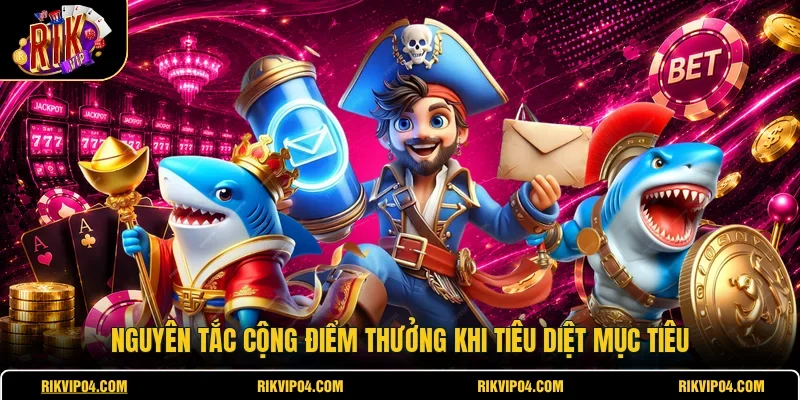 Nguyên tắc cộng điểm thưởng khi tiêu diệt mục tiêu