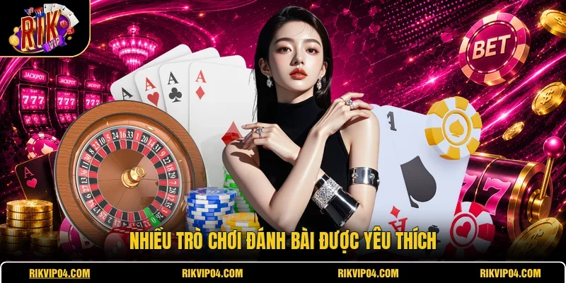 Nhiều trò chơi đánh bài được yêu thích