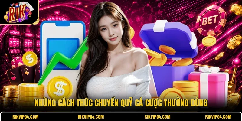 Những cách thức chuyển quỹ cá cược thường dùng
