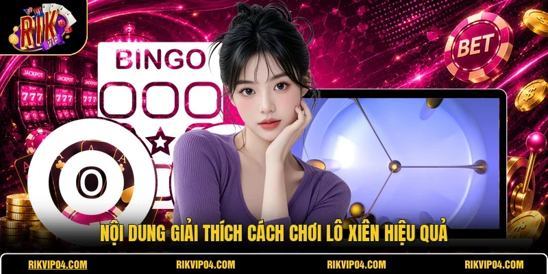Nội dung giải thích cách chơi lô xiên hiệu quả