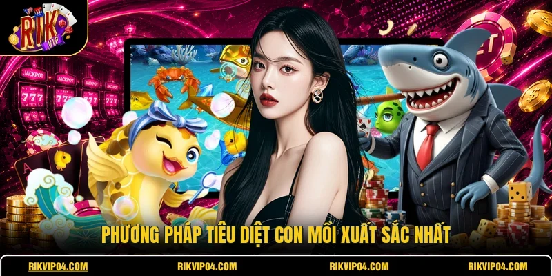 Phương pháp tiêu diệt con mồi xuất sắc nhất