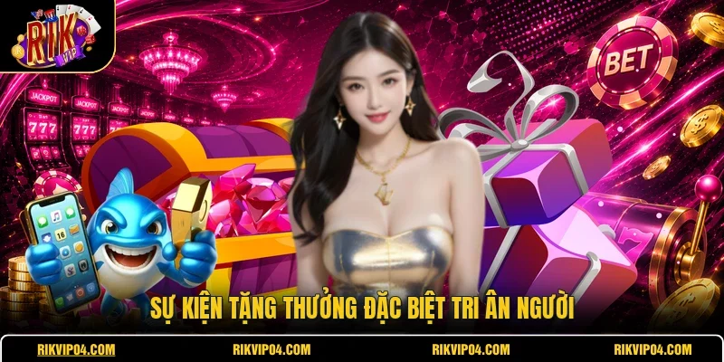 Sự kiện tặng thưởng đặc biệt tri ân người