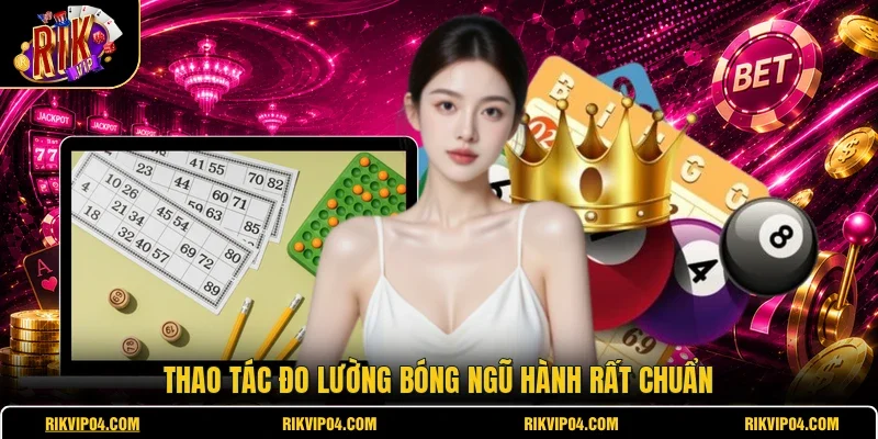 Thao tác đo lường bóng ngũ hành rất chuẩn