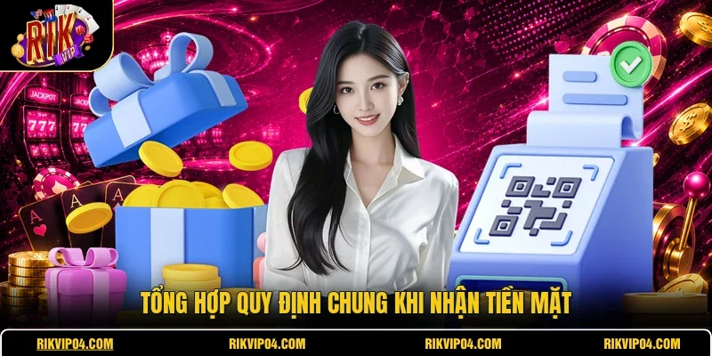 Tổng hợp quy định chung khi nhận tiền mặt