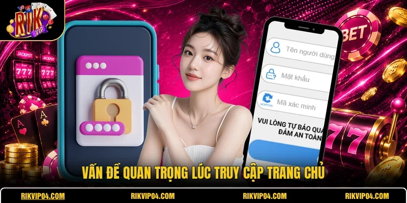 Vấn đề quan trọng lúc truy cập trang chủ
